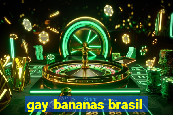 gay bananas brasil